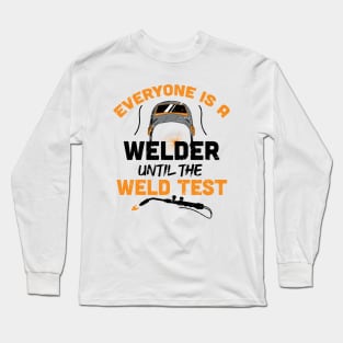 Everyone is a welder until the weld test / Funny Welder present / Welder gift idea / husband metal worker Long Sleeve T-Shirt